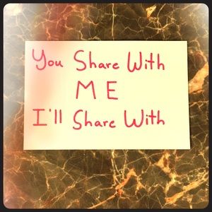 YOU SHARE WITH ME, I’LL SHARE WITH YOU!